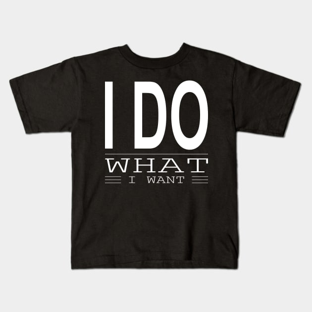 I Do What I Want Kids T-Shirt by Lasso Print